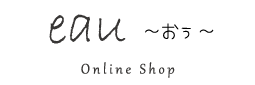 eau～おぅ～ Online Shop